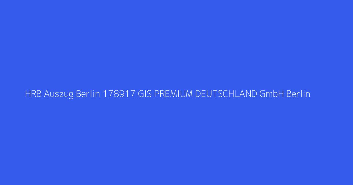 HRB Auszug Berlin 178917 GIS PREMIUM DEUTSCHLAND GmbH Berlin